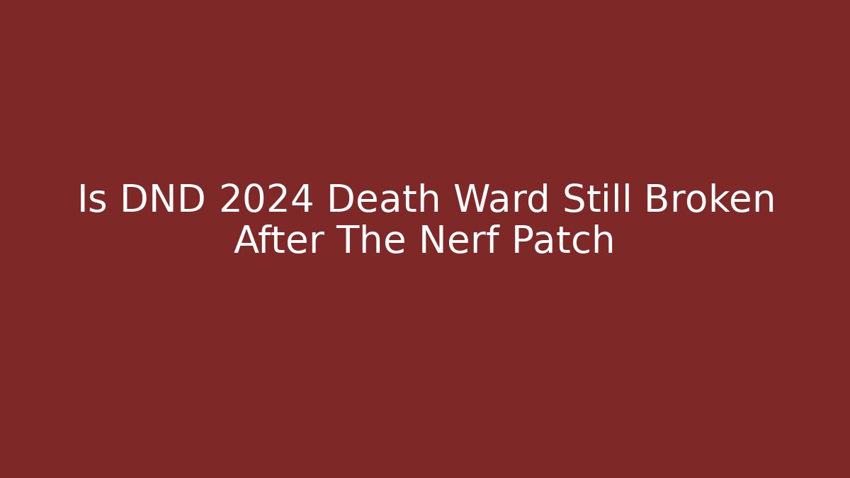 Is DND 2024 Death Ward Still Broken After The Nerf Patch