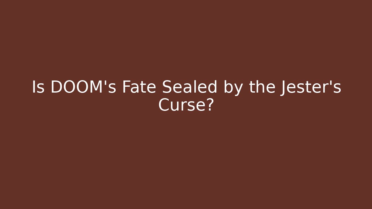 Is DOOM's Fate Sealed by the Jester's Curse?