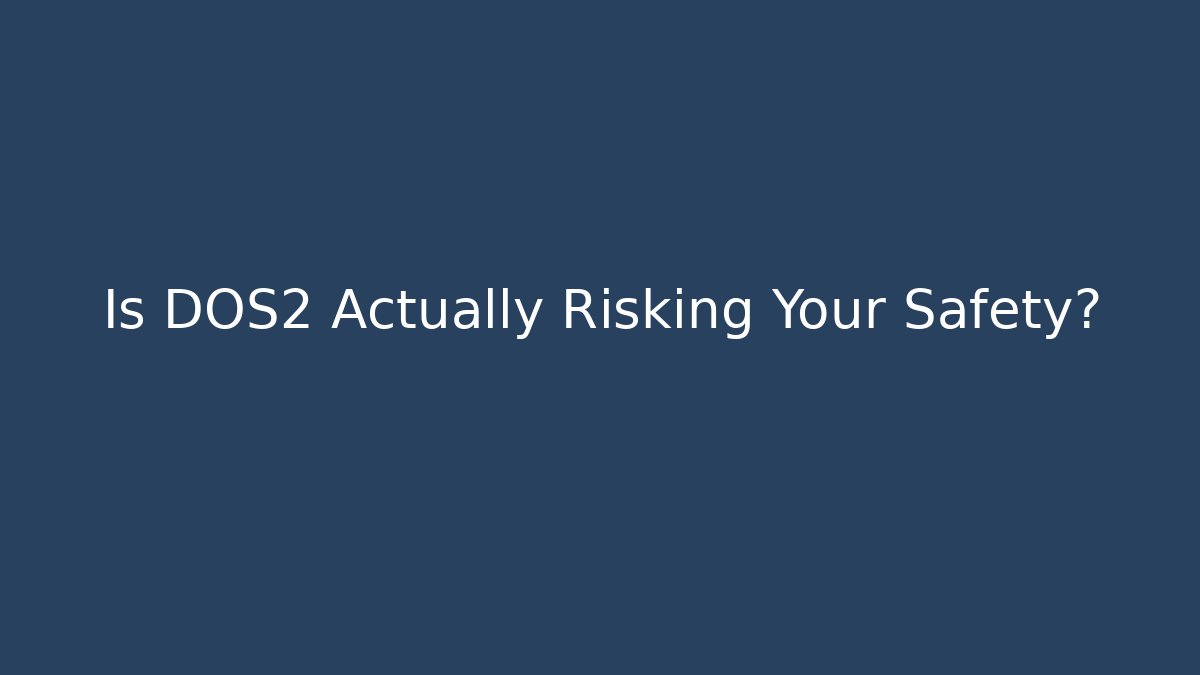 Is DOS2 Actually Risking Your Safety? - Critter Realm