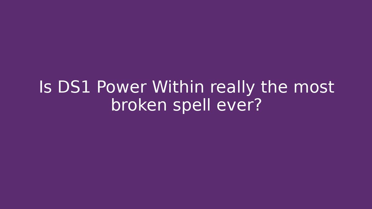 Is DS1 Power Within really the most broken spell ever? - Critter Realm