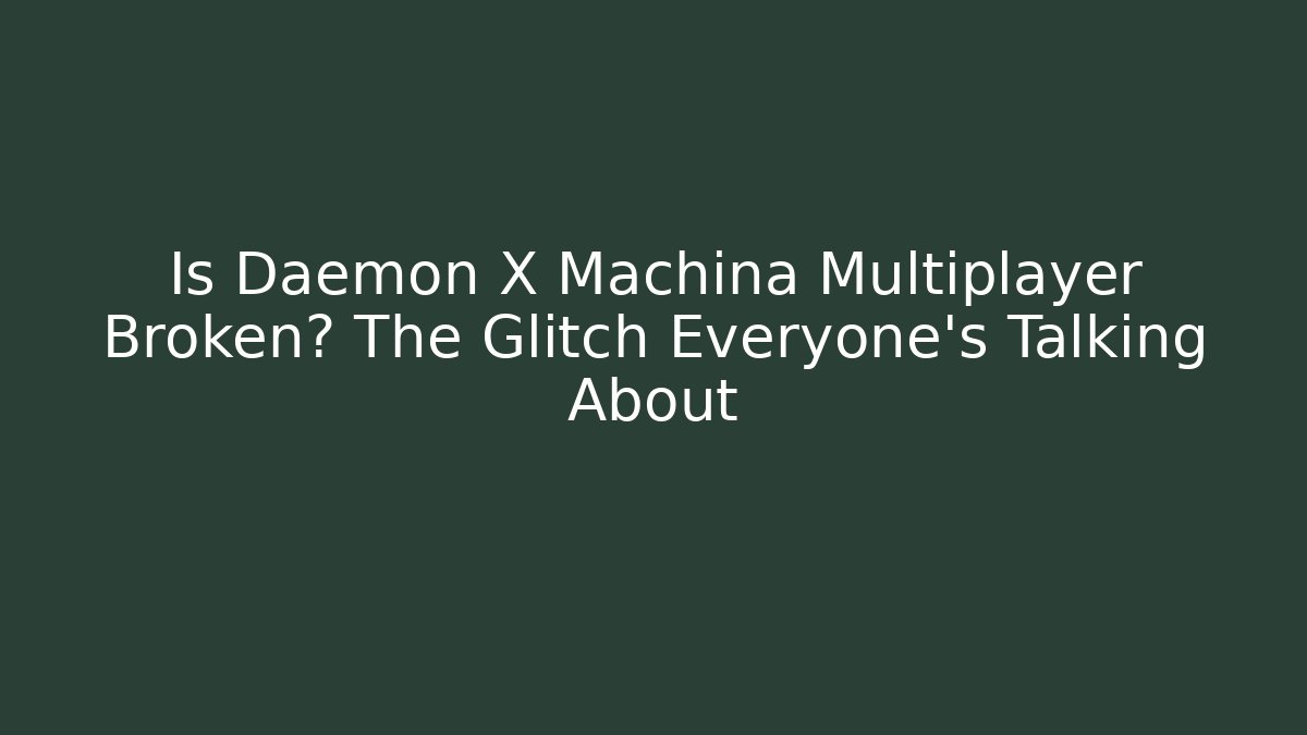 Is Daemon X Machina Multiplayer Broken? The Glitch Everyone's Talking About