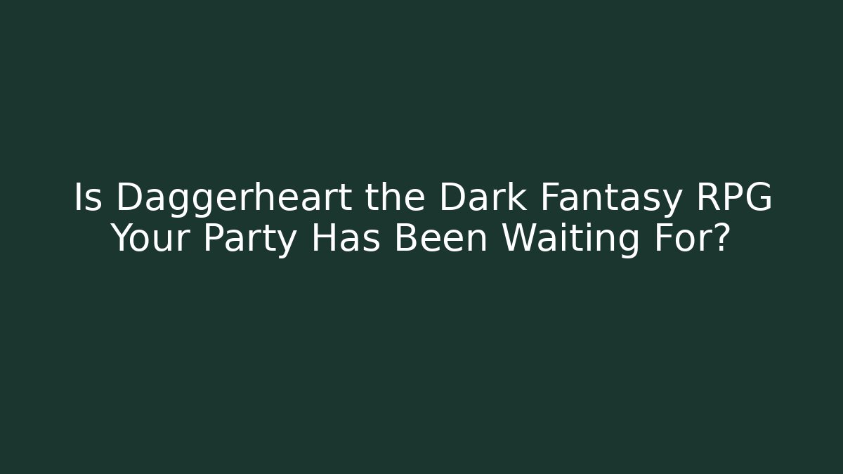 Is Daggerheart the Dark Fantasy RPG Your Party Has Been Waiting For?