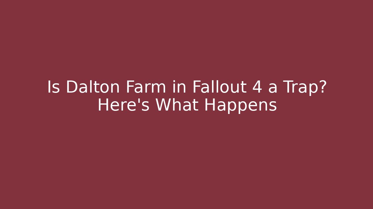 Is Dalton Farm in Fallout 4 a Trap? Here's What Happens - Critter Realm