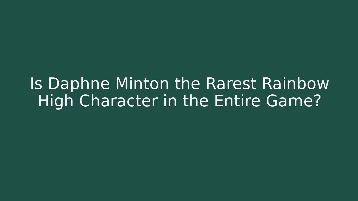 Is Daphne Minton the Rarest Rainbow High Character in the Entire Game? - Critter Realm