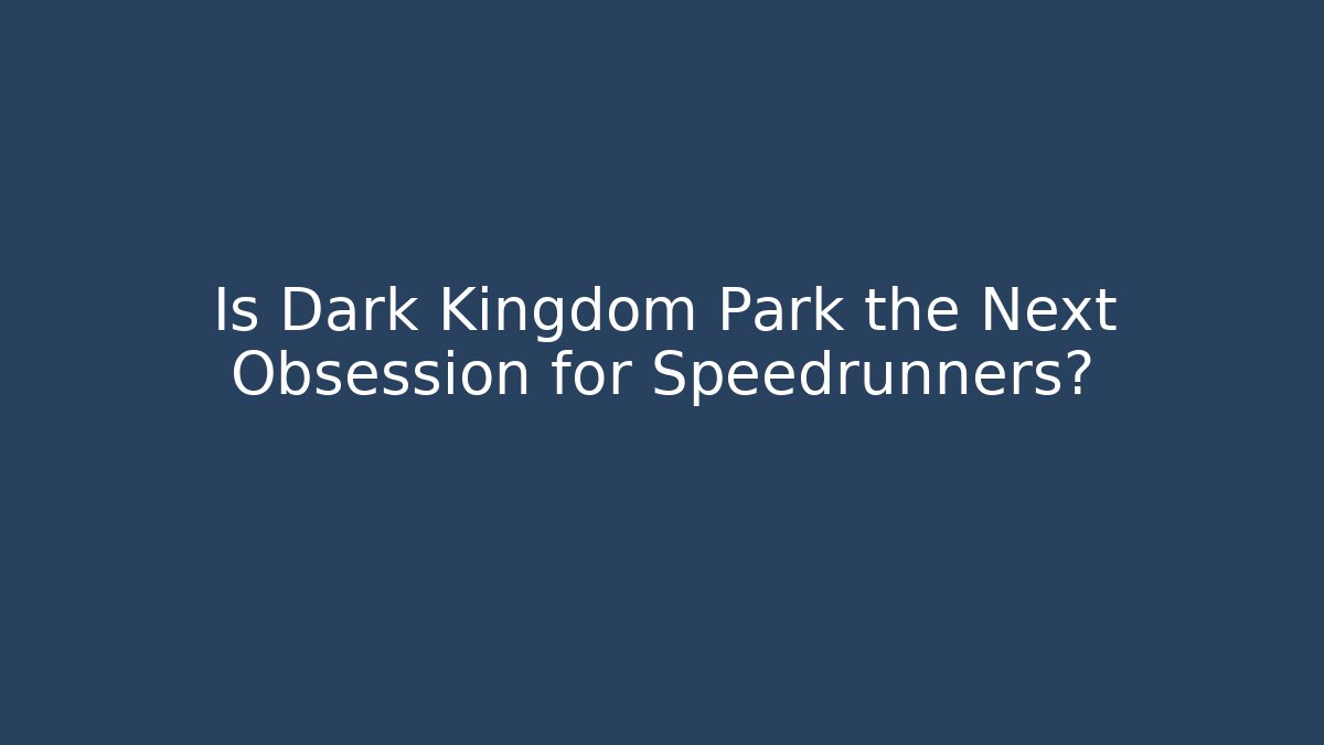 Is Dark Kingdom Park the Next Obsession for Speedrunners?