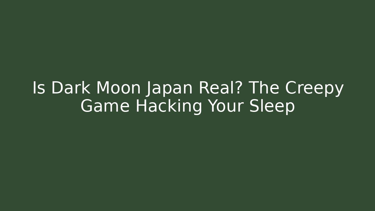 Is Dark Moon Japan Real? The Creepy Game Hacking Your Sleep