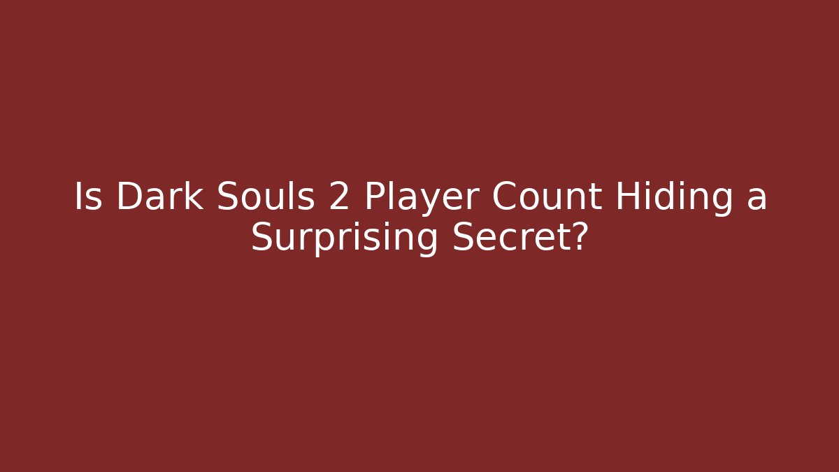 Is Dark Souls 2 Player Count Hiding a Surprising Secret?