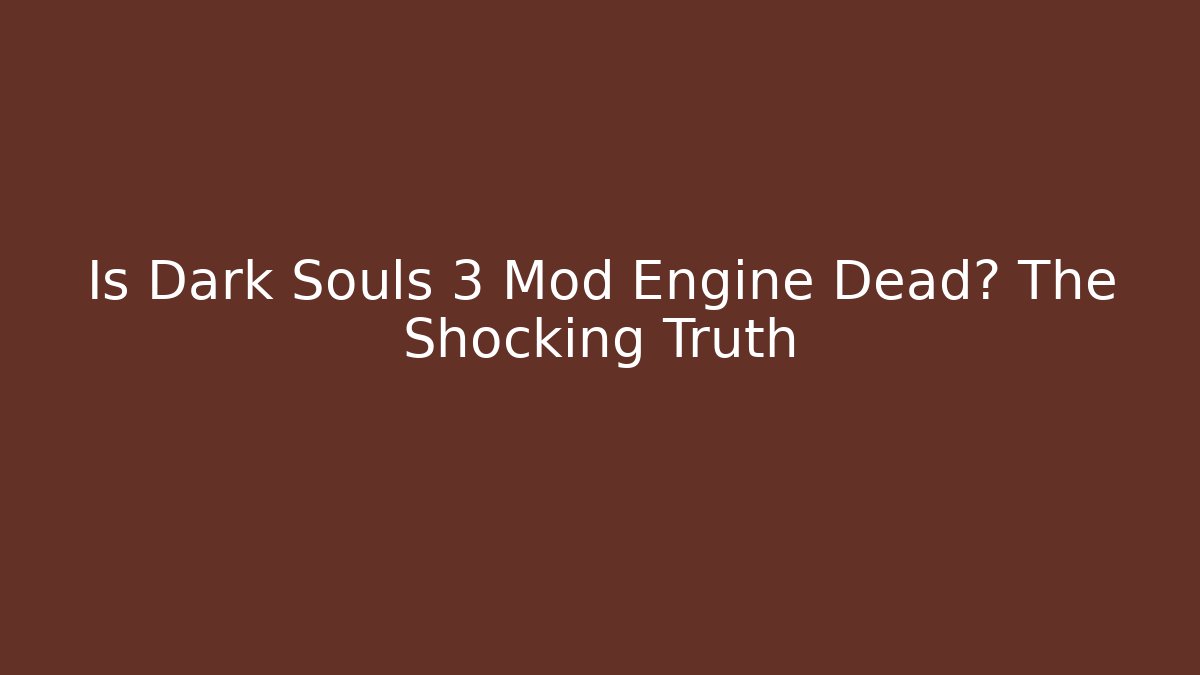 Is Dark Souls 3 Mod Engine Dead? The Shocking Truth - Critter Realm