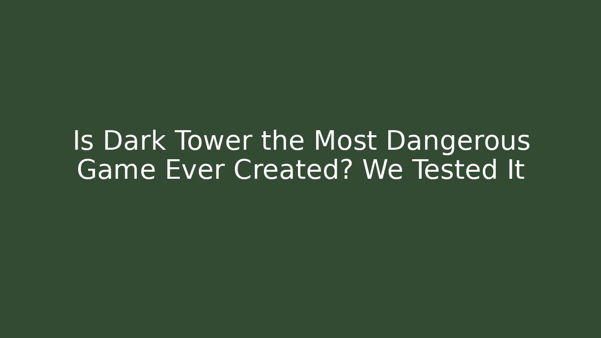 Is Dark Tower the Most Dangerous Game Ever Created? We Tested It - Critter Realm