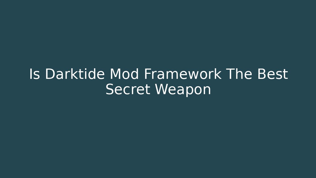 Is Darktide Mod Framework The Best Secret Weapon