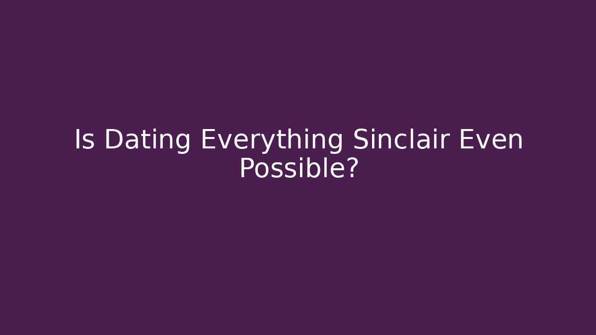 Is Dating Everything Sinclair Even Possible? - Critter Realm