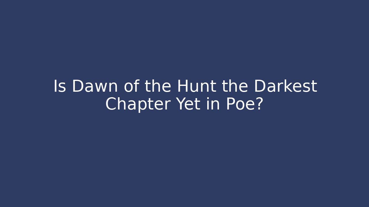 Is Dawn of the Hunt the Darkest Chapter Yet in Poe?
