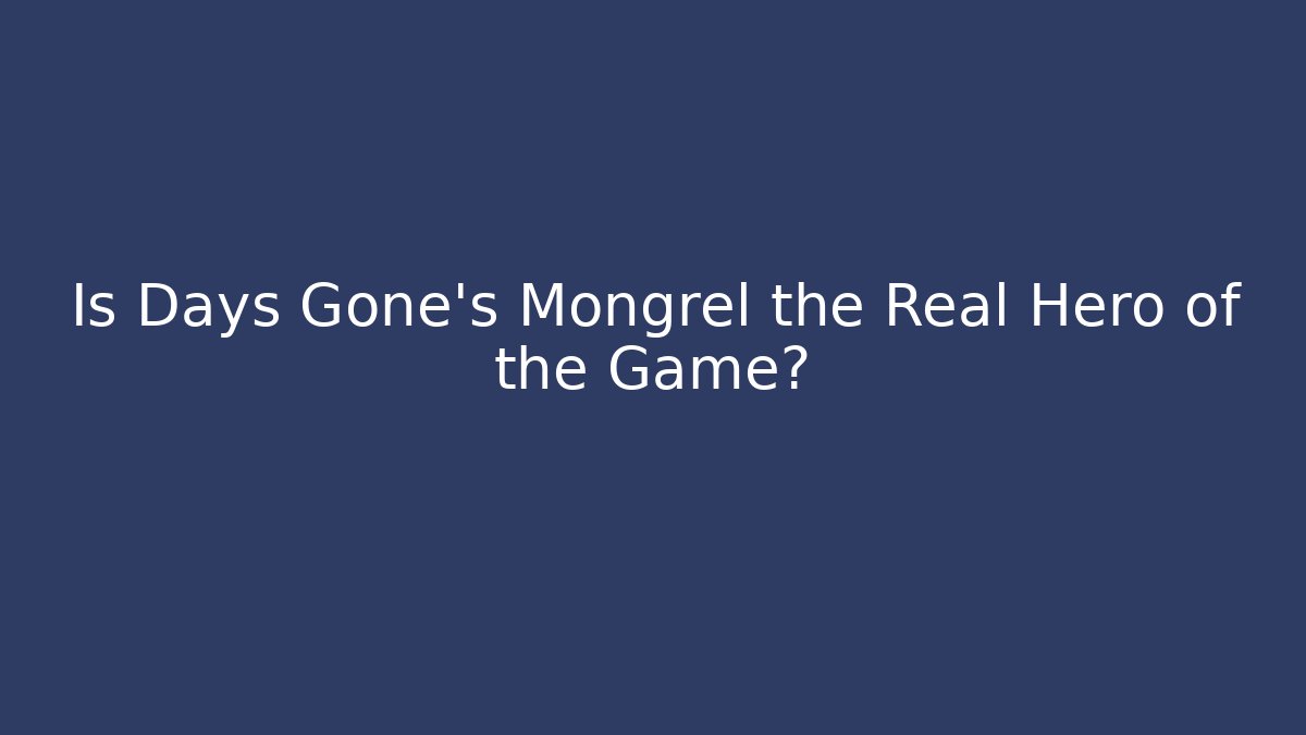 Is Days Gone's Mongrel the Real Hero of the Game?