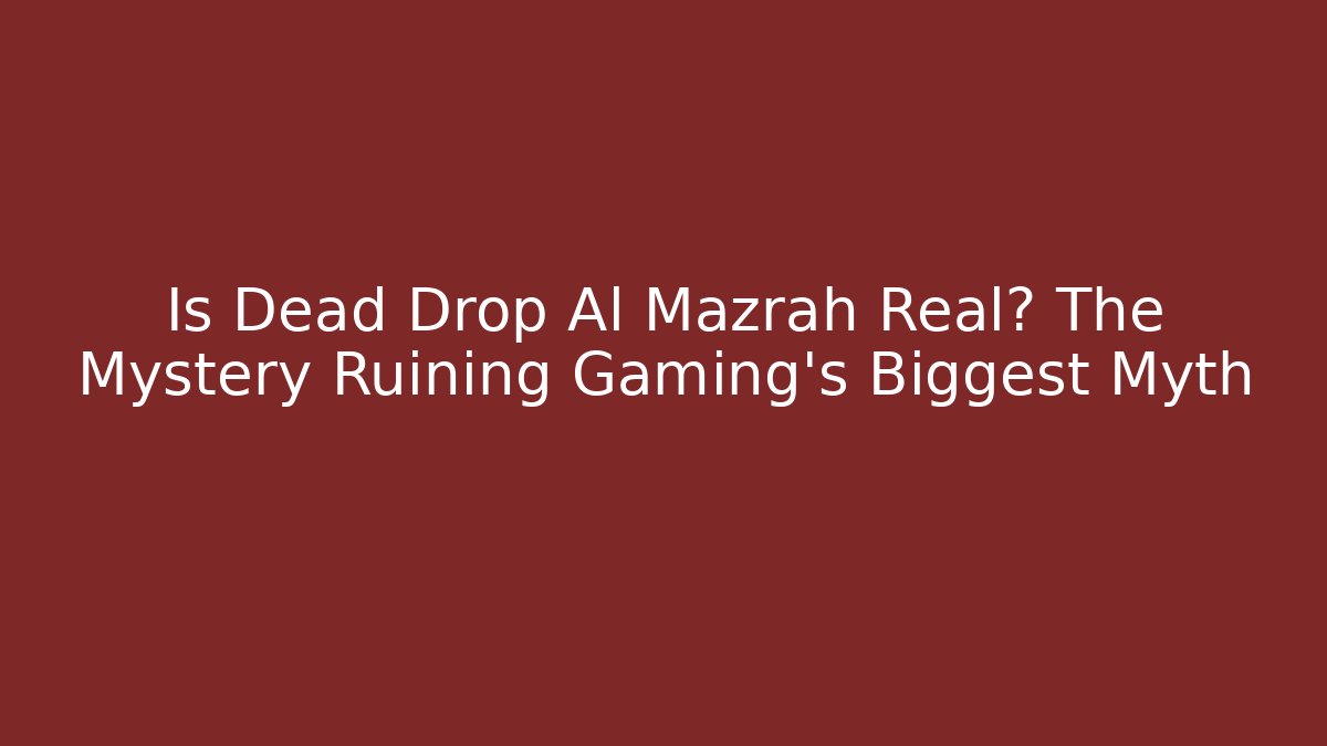 Is Dead Drop Al Mazrah Real? The Mystery Ruining Gaming’s Biggest Myth