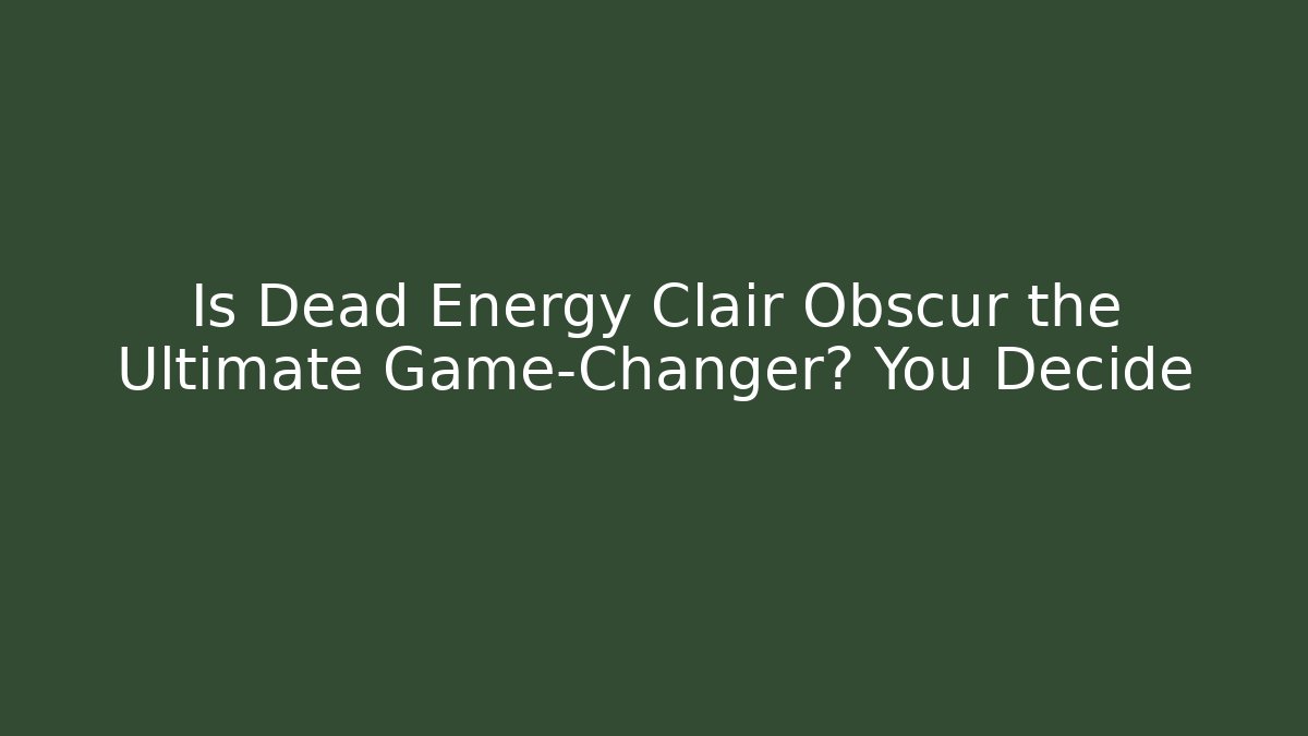 Is Dead Energy Clair Obscur the Ultimate Game-Changer? You Decide - Critter Realm