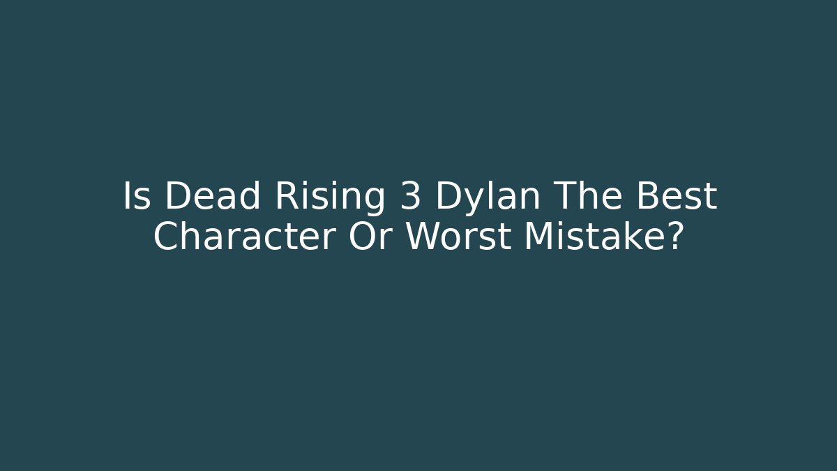 Is Dead Rising 3 Dylan The Best Character Or Worst Mistake? - Critter Realm