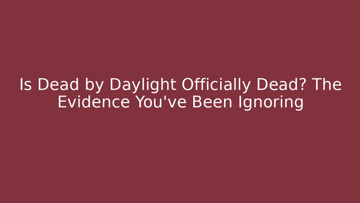 Is Dead by Daylight Officially Dead? The Evidence You've Been Ignoring - Critter Realm