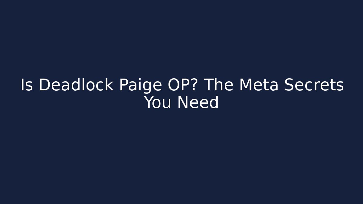 Is Deadlock Paige OP? The Meta Secrets You Need