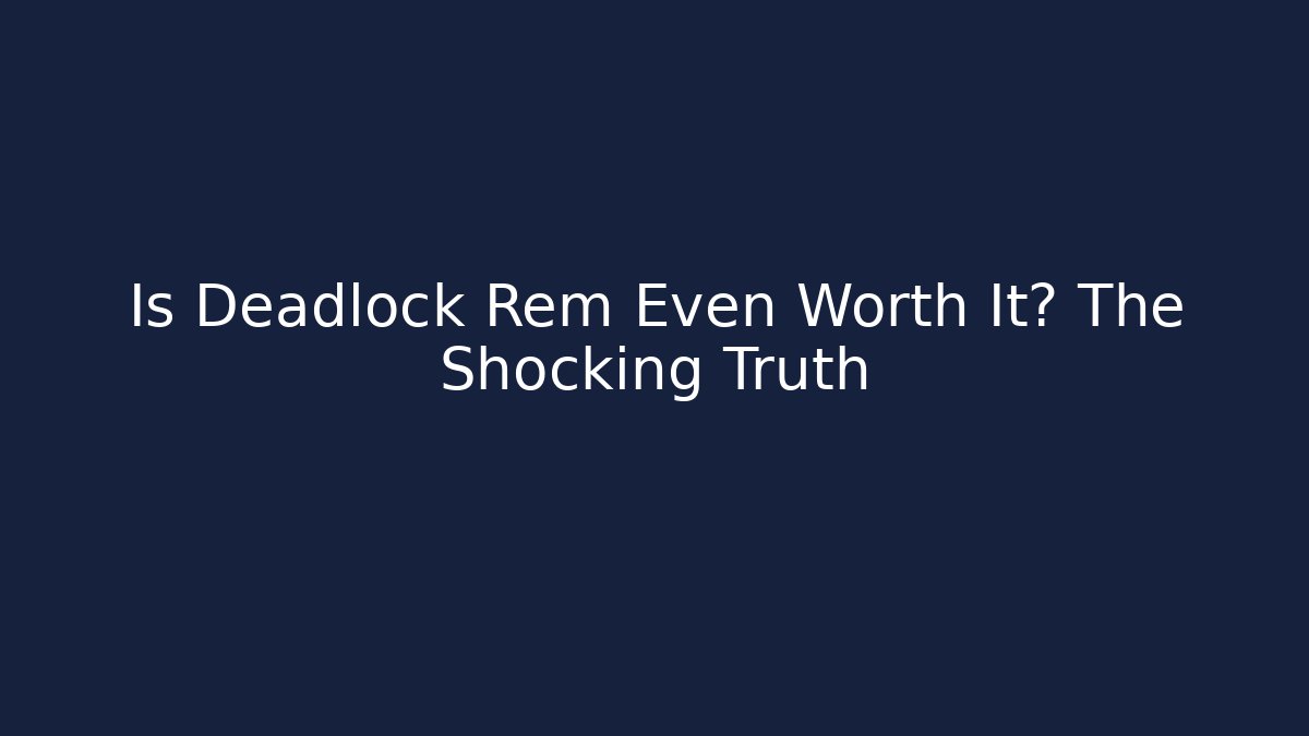 Is Deadlock Rem Even Worth It? The Shocking Truth - Critter Realm