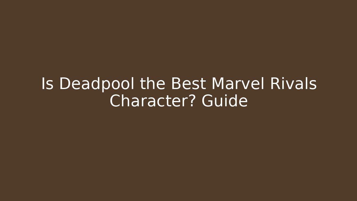 Is Deadpool the Best Marvel Rivals Character? Guide - Critter Realm