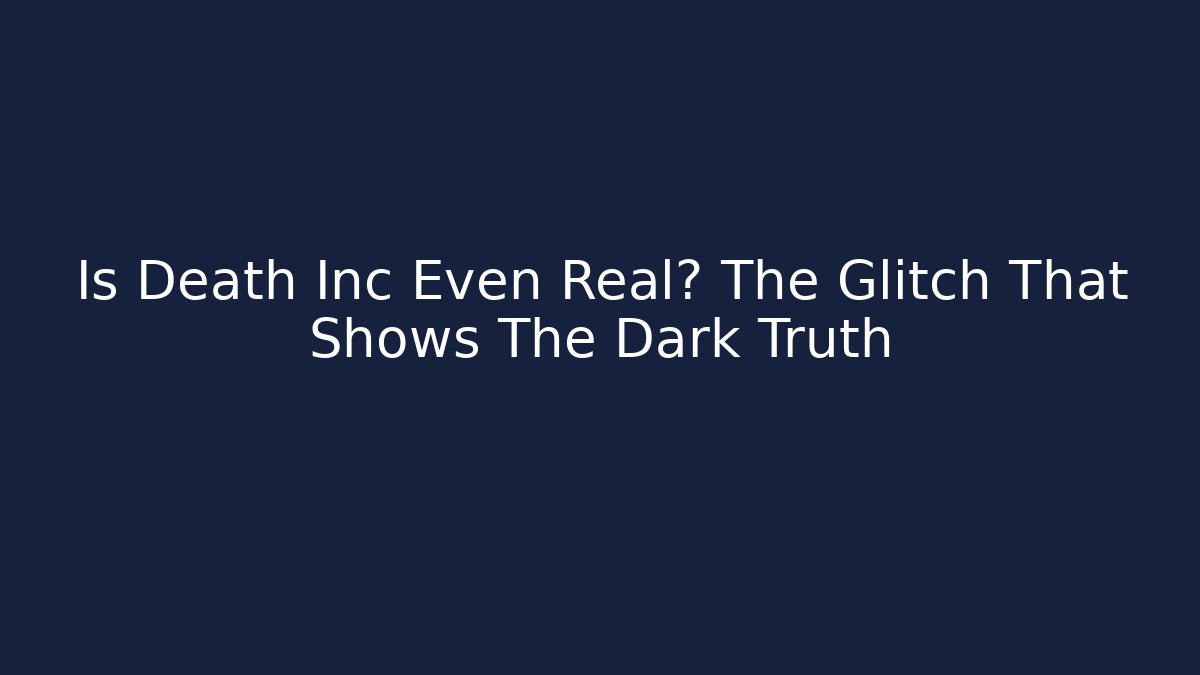 Is Death Inc Even Real? The Glitch That Shows The Dark Truth
