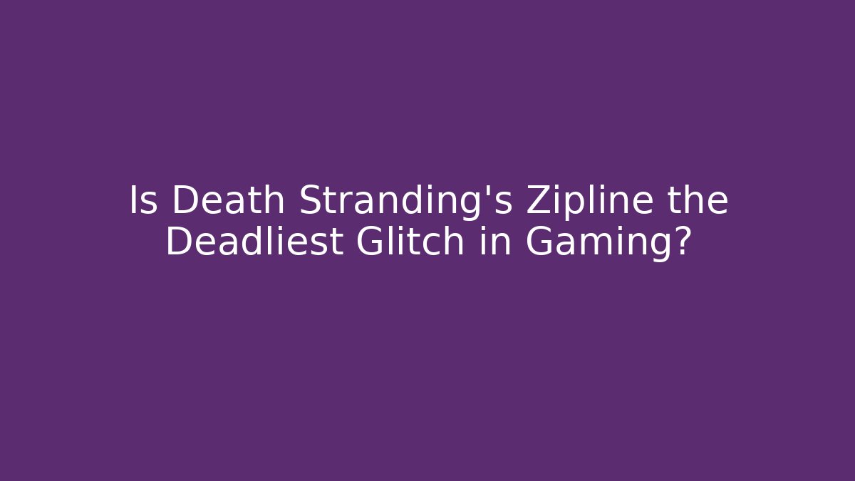 Is Death Stranding's Zipline the Deadliest Glitch in Gaming? - Critter Realm