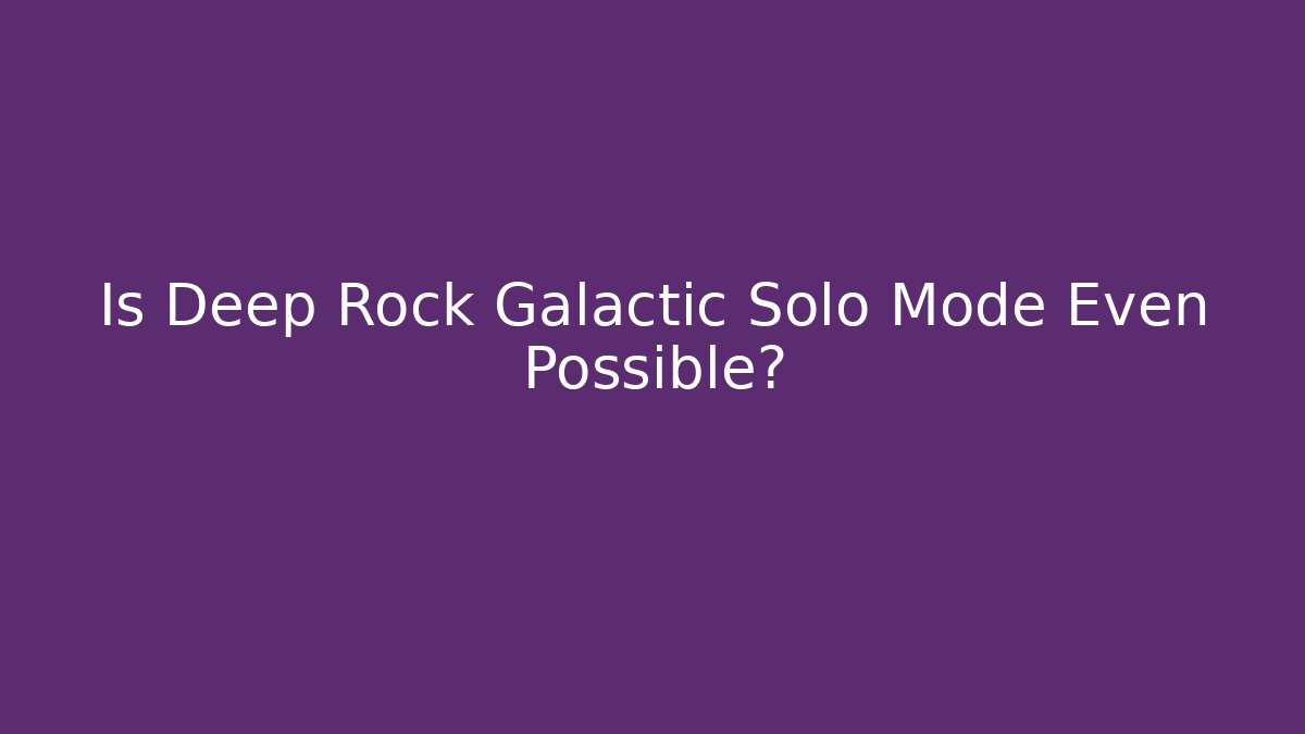 Is Deep Rock Galactic Solo Mode Even Possible? - Critter Realm