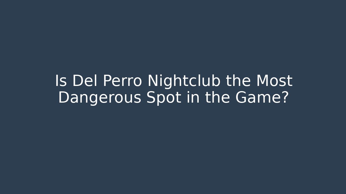 Is Del Perro Nightclub the Most Dangerous Spot in the Game?