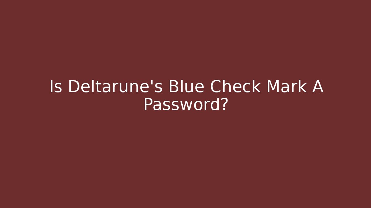 Is Deltarune's Blue Check Mark A Password?