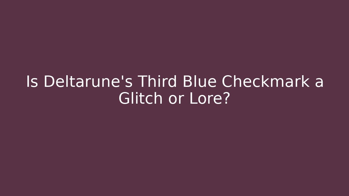 Is Deltarune's Third Blue Checkmark a Glitch or Lore? - Critter Realm