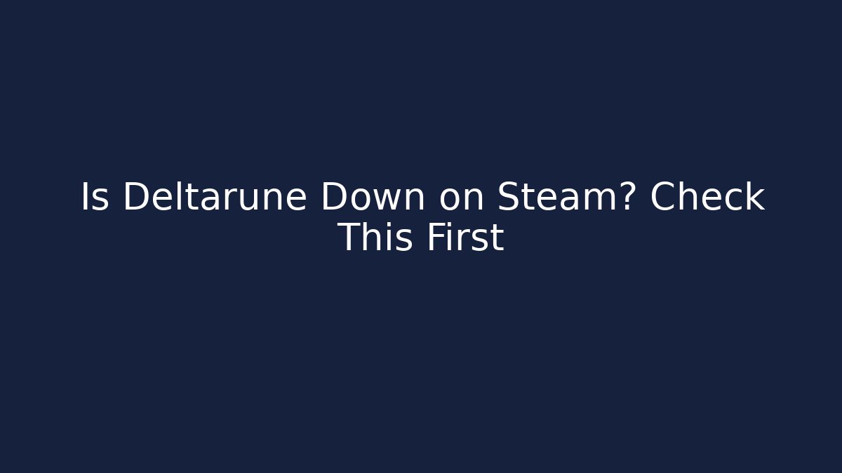 Is Deltarune Down on Steam? Check This First