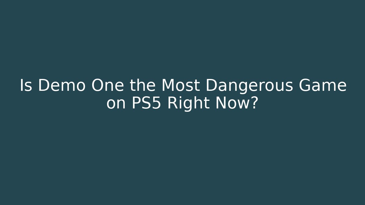 Is Demo One the Most Dangerous Game on PS5 Right Now?