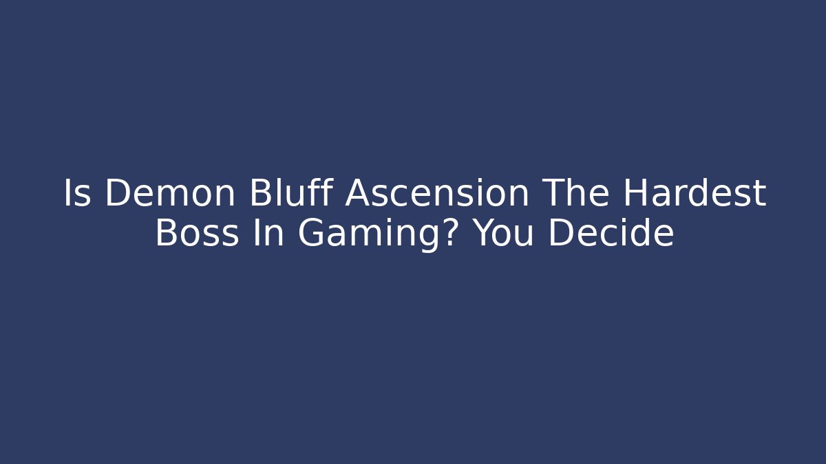 Is Demon Bluff Ascension The Hardest Boss In Gaming? You Decide