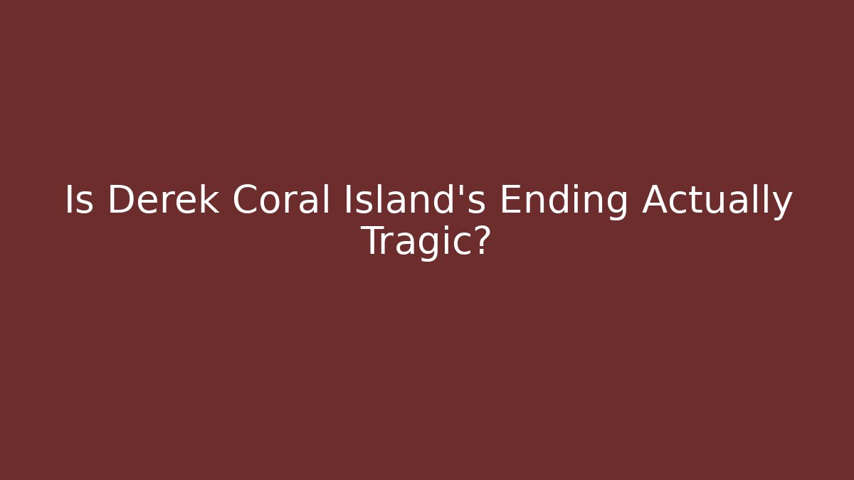 Is Derek Coral Island's Ending Actually Tragic? - Critter Realm