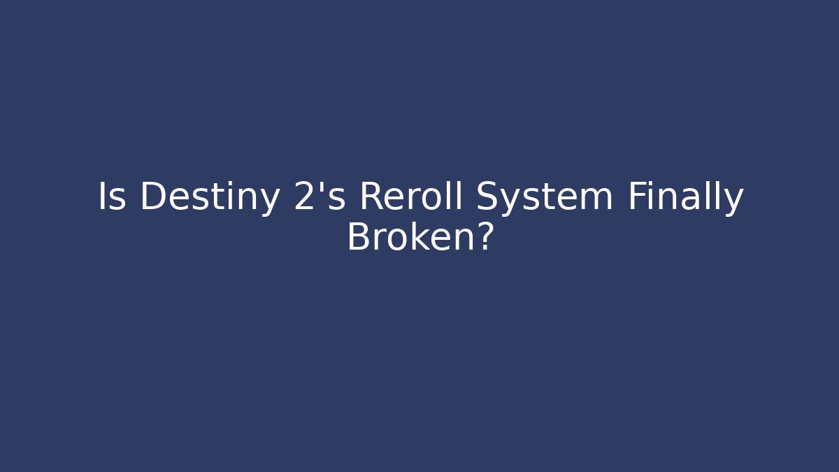 Is Destiny 2's Reroll System Finally Broken?