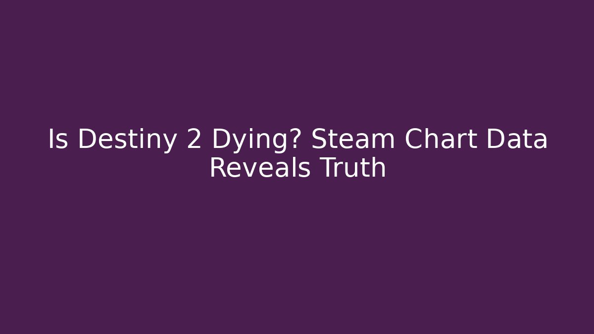 Is Destiny 2 Dying? Steam Chart Data Reveals Truth