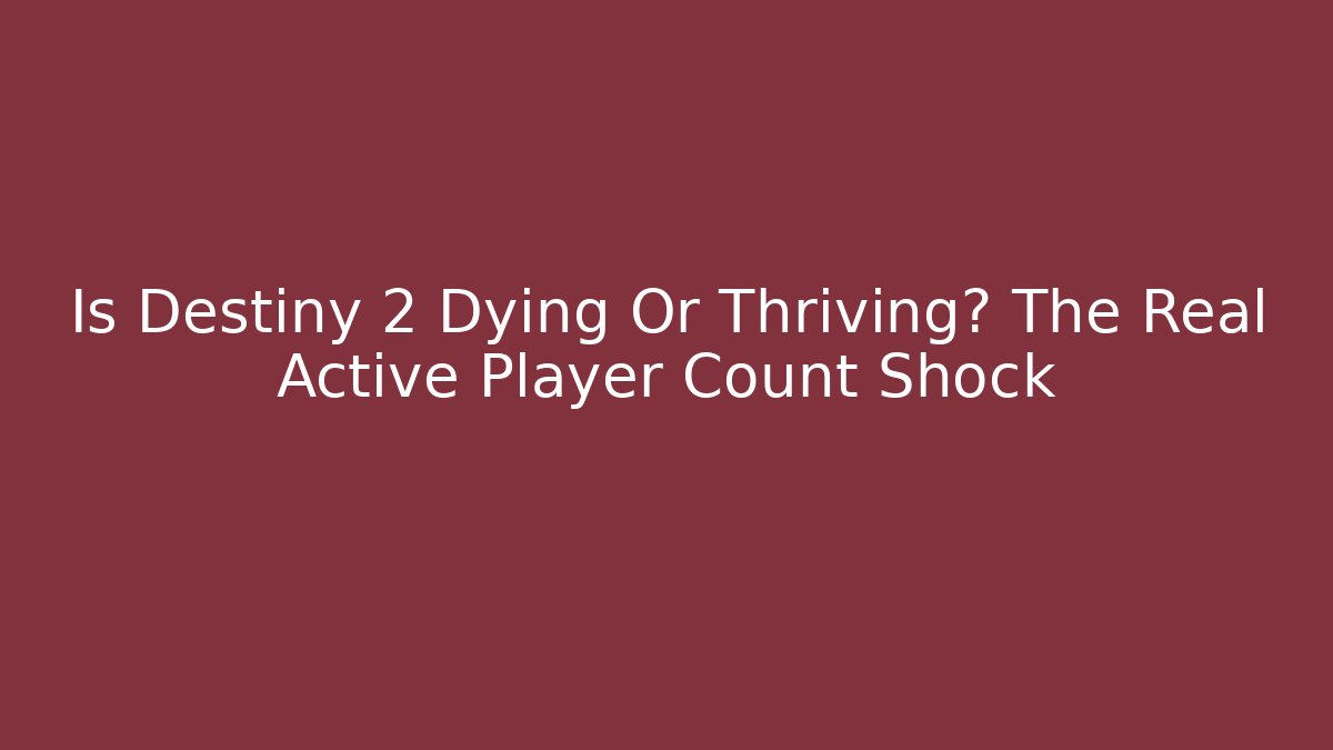 Is Destiny 2 Dying Or Thriving? The Real Active Player Count Shock