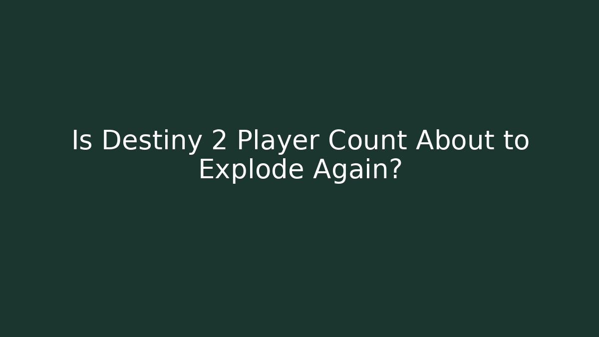 Is Destiny 2 Player Count About to Explode Again? - Critter Realm