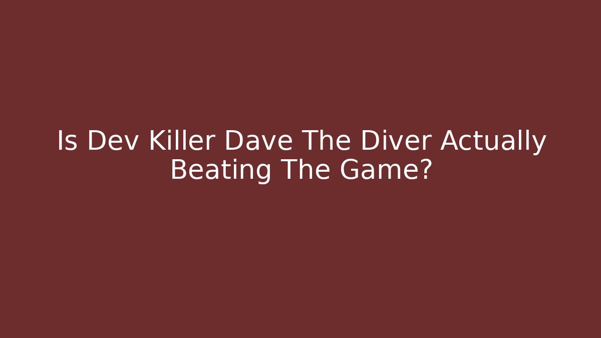 Is Dev Killer Dave The Diver Actually Beating The Game?