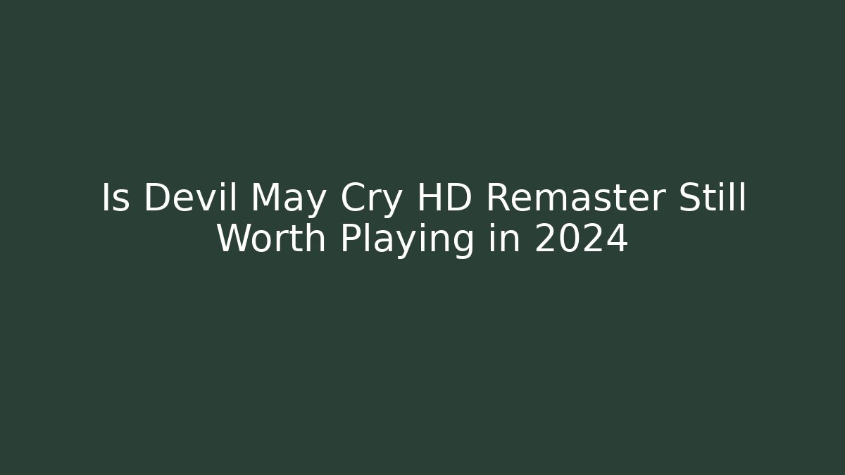 Is Devil May Cry HD Remaster Still Worth Playing in 2024