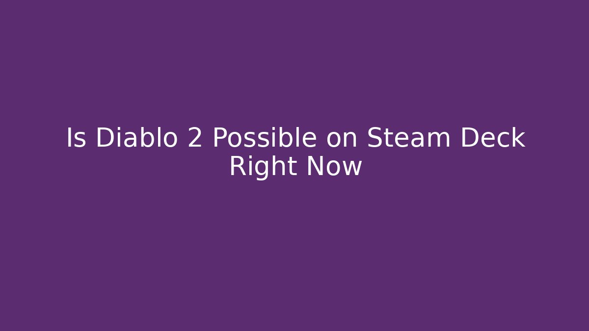 Is Diablo 2 Possible on Steam Deck Right Now