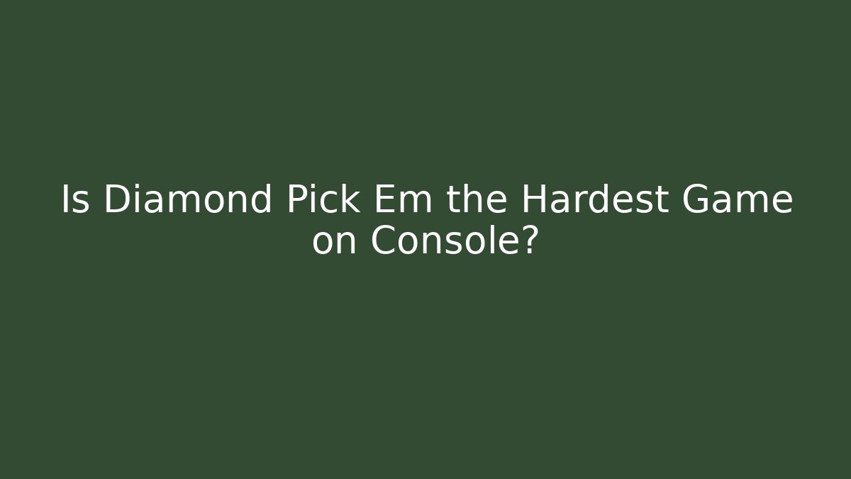 Is Diamond Pick Em the Hardest Game on Console?