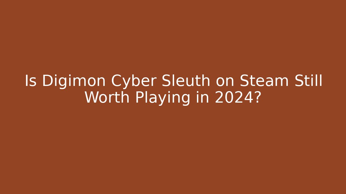 Is Digimon Cyber Sleuth on Steam Still Worth Playing in 2024?