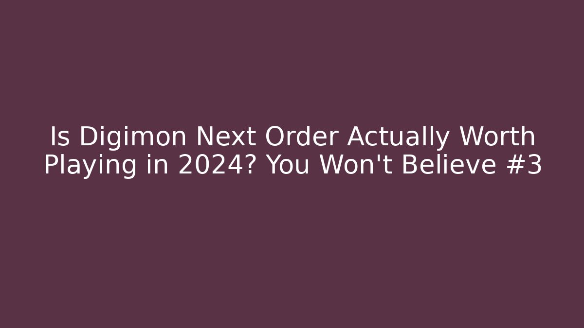 Is Digimon Next Order Actually Worth Playing in 2024? You Won't Believe #3