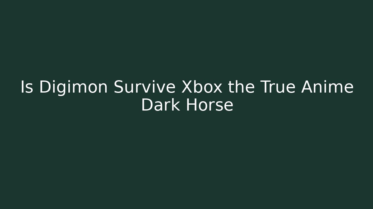 Is Digimon Survive Xbox the True Anime Dark Horse