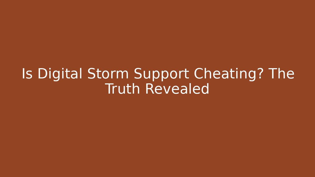 Is Digital Storm Support Cheating? The Truth Revealed