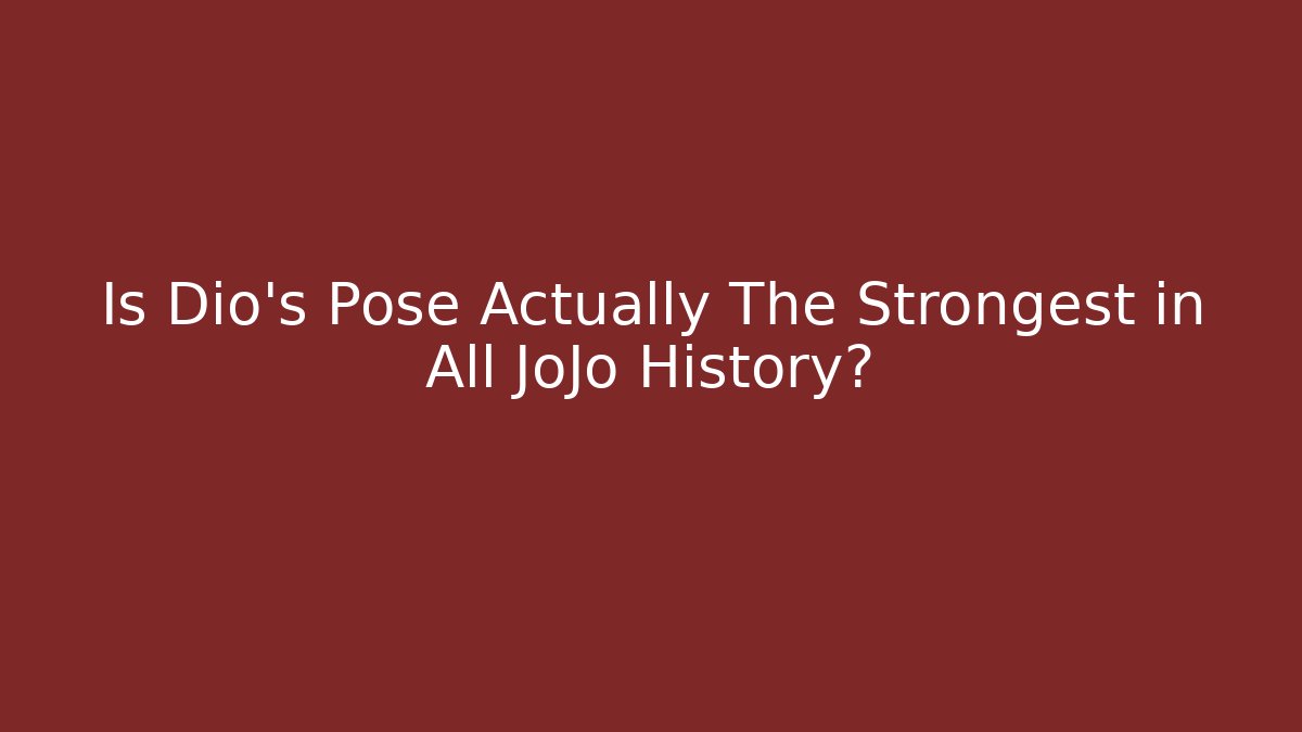 Is Dio's Pose Actually The Strongest in All JoJo History?