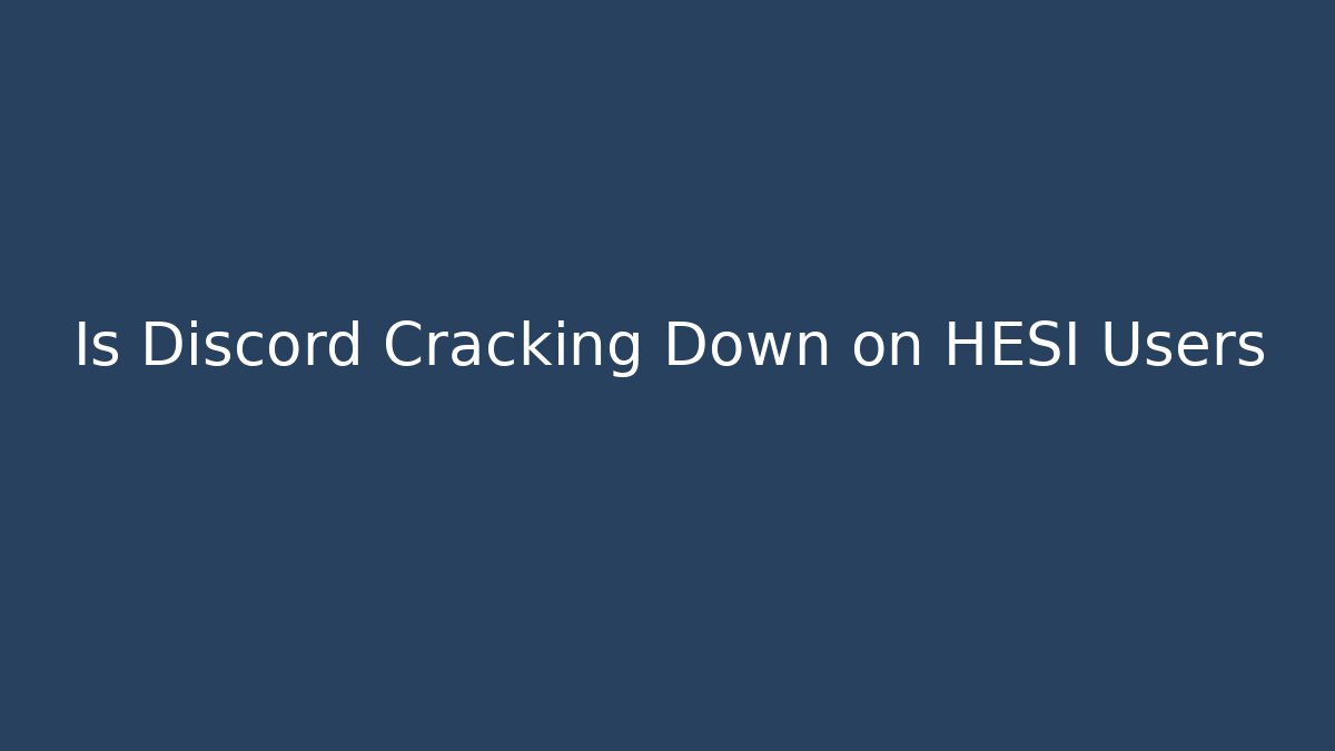Is Discord Cracking Down on HESI Users