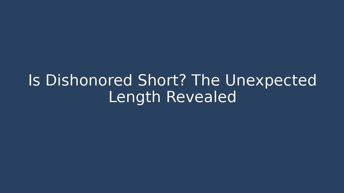 Is Dishonored Short? The Unexpected Length Revealed - Critter Realm