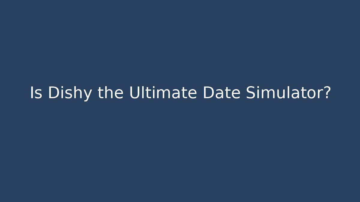 Is Dishy the Ultimate Date Simulator? - Critter Realm